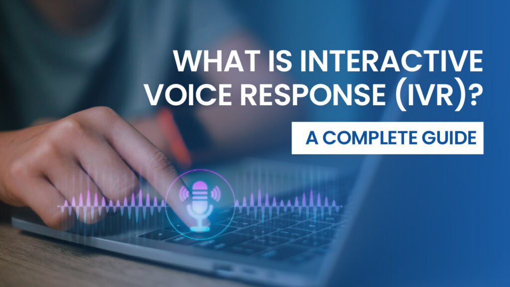 Interactive Voice Response (IVR)